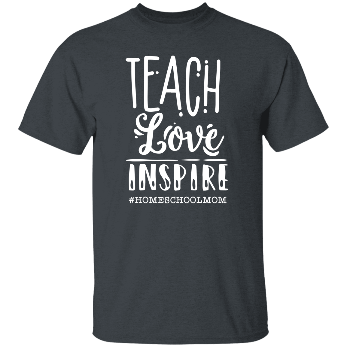 Teach Love Inspire T-Shirt